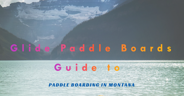 Where to Paddle Board in Montana