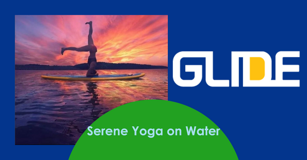 Flow & Float: Why Glide Paddle Boards are Your Yoga's New Best Friend